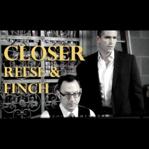 Closer - Reese & Finch [Person of Interest]