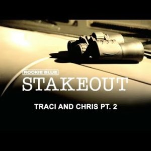 Rookie Blue: STAKEOUT - Traci & Chris